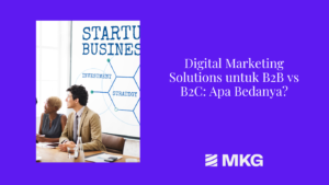 Read more about the article Digital Marketing Solutions untuk B2B vs B2C: Apa Bedanya?