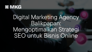 Read more about the article Digital Marketing Agency Balikpapan: Mengoptimalkan Strategi SEO untuk Bisnis Online