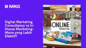 Read more about the article Digital Marketing Consultancy vs In-House Marketing: Mana yang Lebih Efektif?