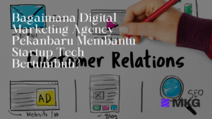Read more about the article Bagaimana Digital Marketing Agency Pekanbaru Membantu Startup Tech Bertumbuh?