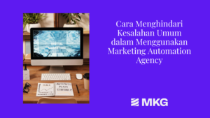 Read more about the article Cara Menghindari Kesalahan Umum dalam Menggunakan Marketing Automation Agency